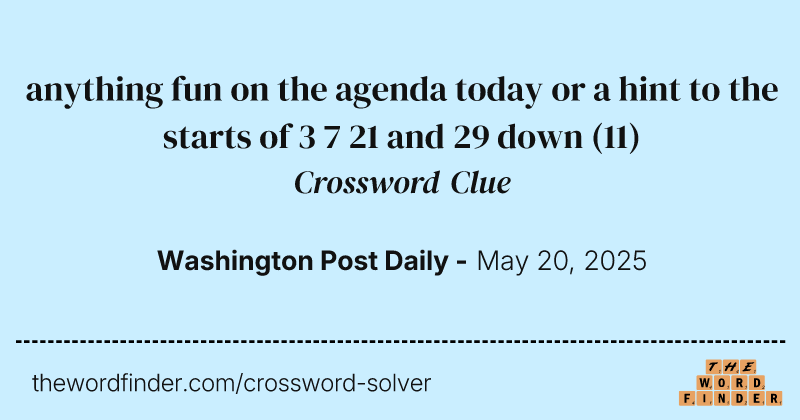 anything fun on the agenda today or a hint to the starts of 3 7 21 and 29 down crossword clue image