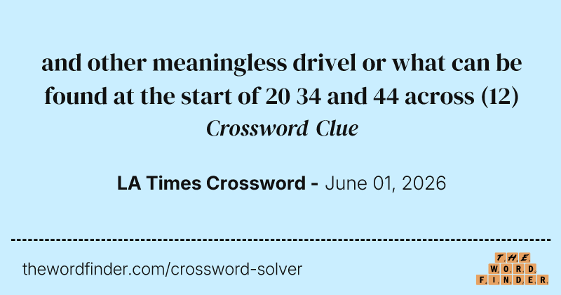 and other meaningless drivel or what can be found at the start of 20 34 and 44 across crossword clue image