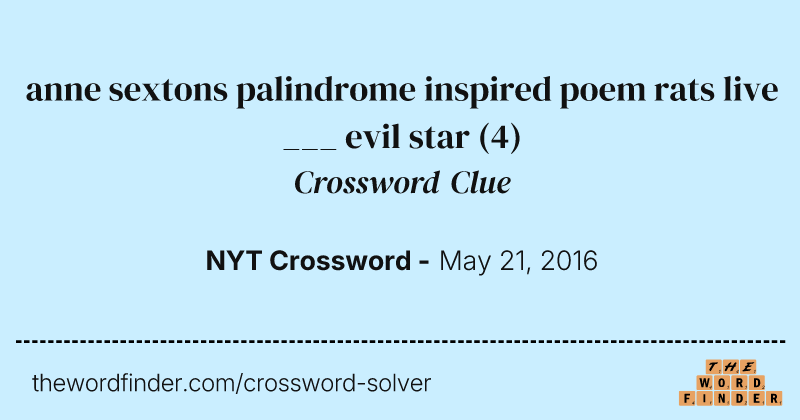 anne sextons palindrome inspired poem rats live ___ evil star crossword clue image