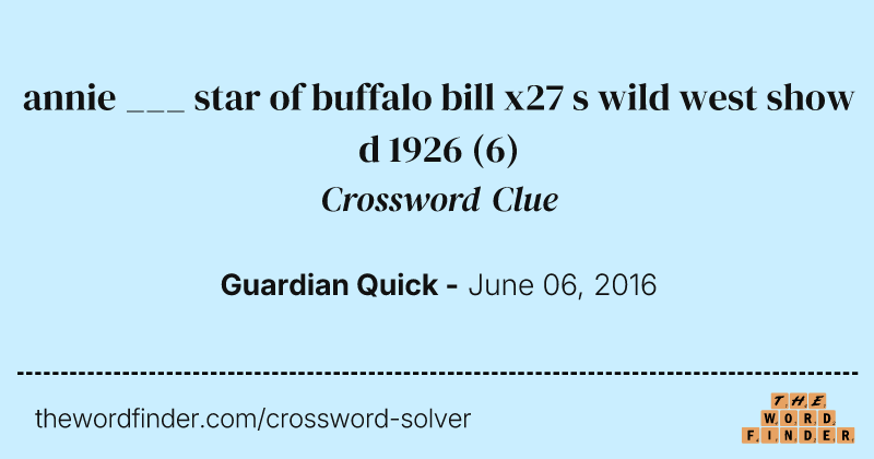 annie ___ star of buffalo bill x27 s wild west show d 1926 crossword clue image