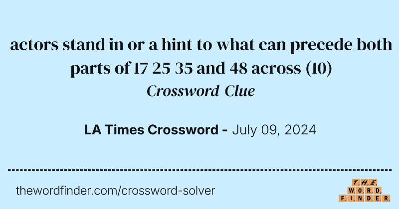 actors stand in or a hint to what can precede both parts of 17 25 35 and 48 across crossword clue image