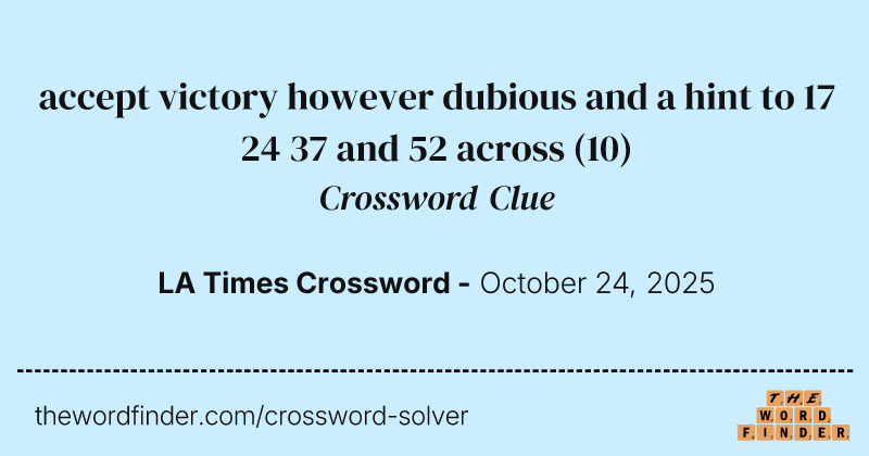 accept victory however dubious and a hint to 17 24 37 and 52 across crossword clue image