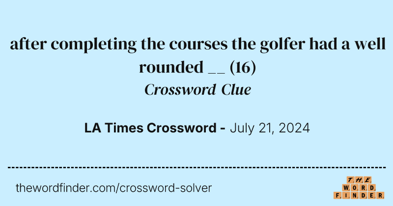 after completing the courses the golfer had a well rounded __ crossword clue image