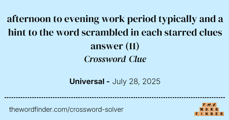afternoon to evening work period typically and a hint to the word scrambled in each starred clues answer crossword clue image