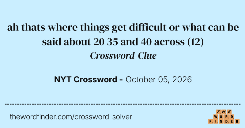 ah thats where things get difficult or what can be said about 20 35 and 40 across crossword clue image