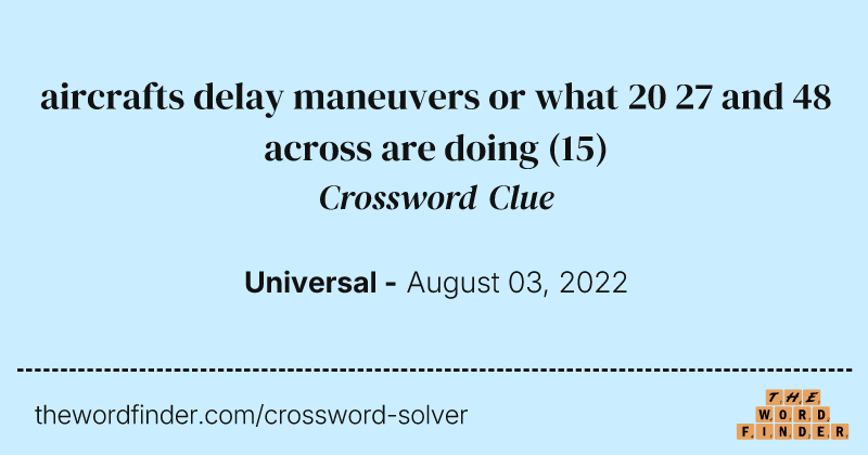 aircrafts delay maneuvers or what 20 27 and 48 across are doing crossword clue image