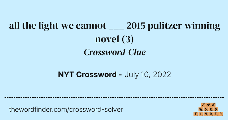all the light we cannot ___ 2015 pulitzer winning novel crossword clue image
