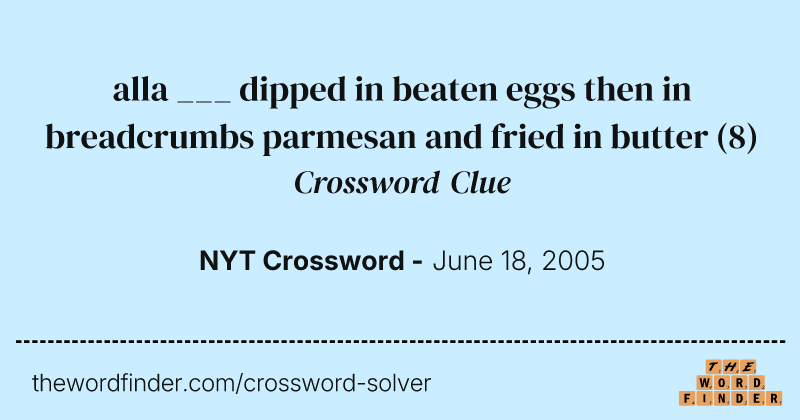 alla ___ dipped in beaten eggs then in breadcrumbs parmesan and fried in butter crossword clue image
