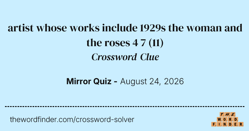 artist whose works include 1929s the woman and the roses 4 7 crossword clue image