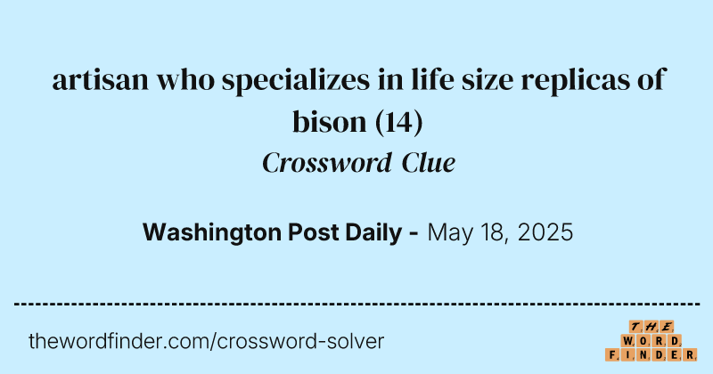 artisan who specializes in life size replicas of bison crossword clue image
