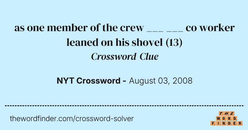 as one member of the crew ___ ___ co worker leaned on his shovel crossword clue image