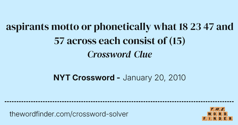 aspirants motto or phonetically what 18 23 47 and 57 across each consist of crossword clue image