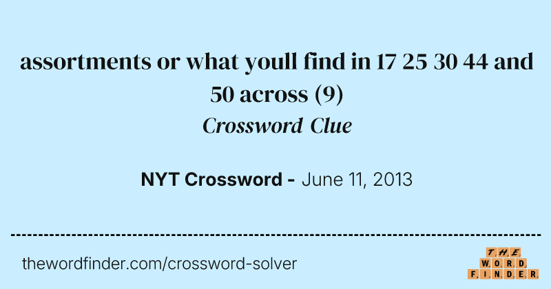 assortments or what youll find in 17 25 30 44 and 50 across crossword clue image