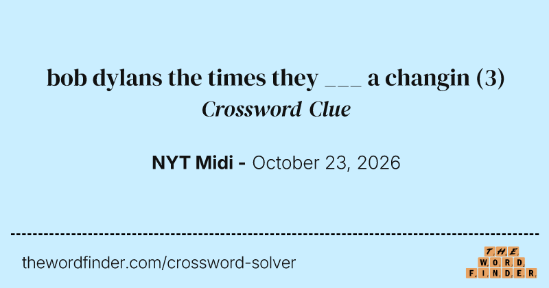 bob dylans the times they ___ a changin crossword clue image
