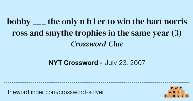 bobby ___ the only n h l er to win the hart norris ross and smythe trophies in the same year crossword clue image