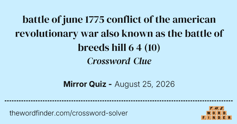 battle of june 1775 conflict of the american revolutionary war also known as the battle of breeds hill 6 4 crossword clue image