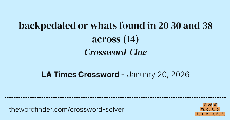 backpedaled or whats found in 20 30 and 38 across crossword clue image