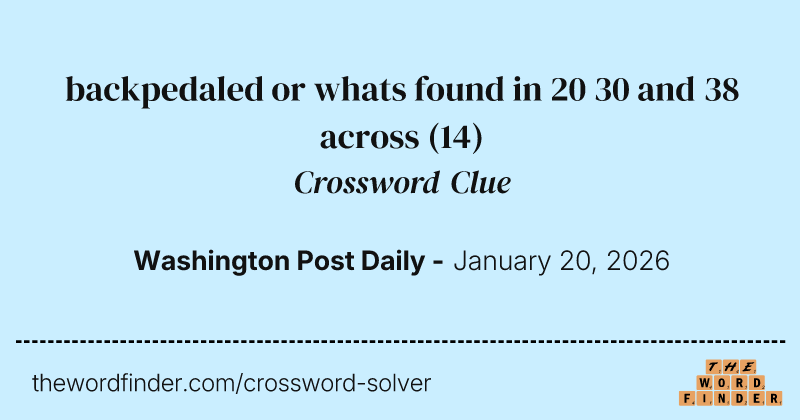 backpedaled or whats found in 20 30 and 38 across crossword clue image