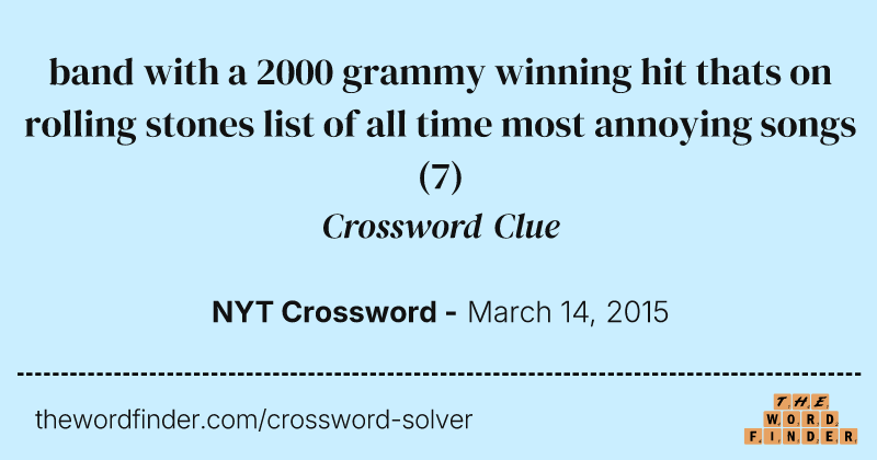 band with a 2000 grammy winning hit thats on rolling stones list of all time most annoying songs crossword clue image