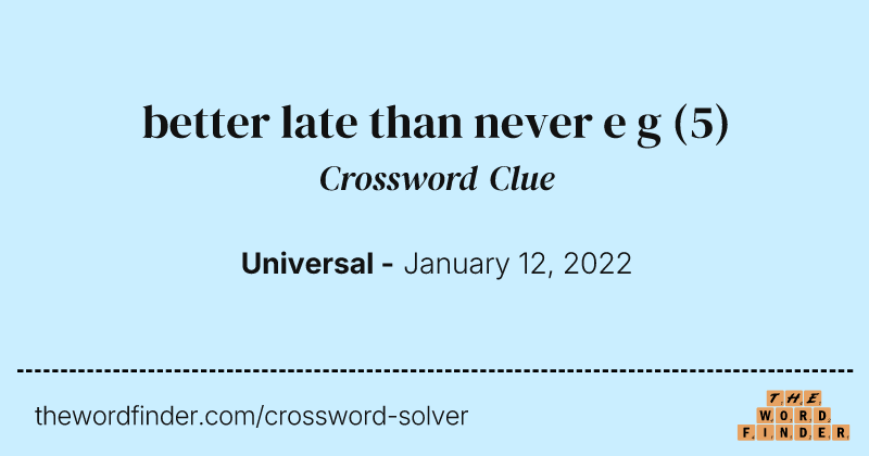 better late than never e g crossword clue image