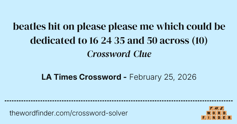 beatles hit on please please me which could be dedicated to 16 24 35 and 50 across crossword clue image