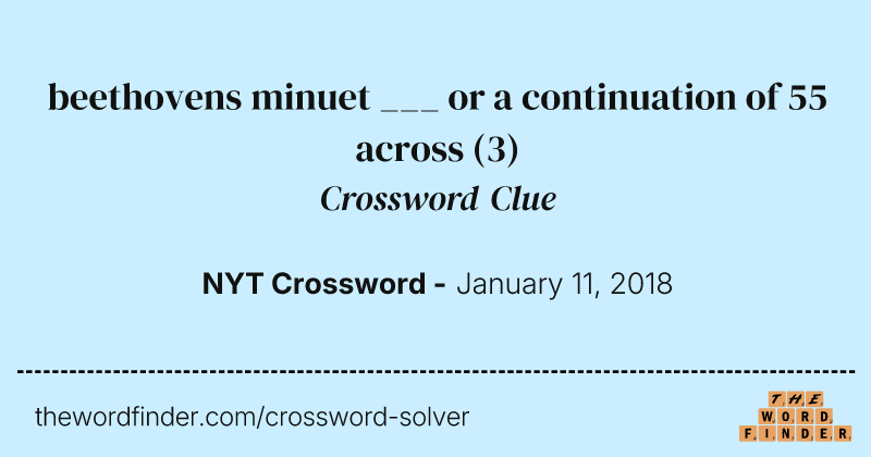 beethovens minuet ___ or a continuation of 55 across crossword clue image