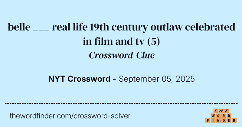 belle ___ real life 19th century outlaw celebrated in film and tv crossword clue image
