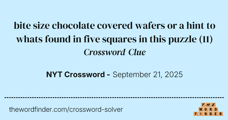 bite size chocolate covered wafers or a hint to whats found in five squares in this puzzle crossword clue image