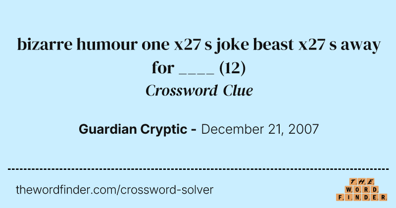 bizarre humour one x27 s joke beast x27 s away for ____ crossword clue image