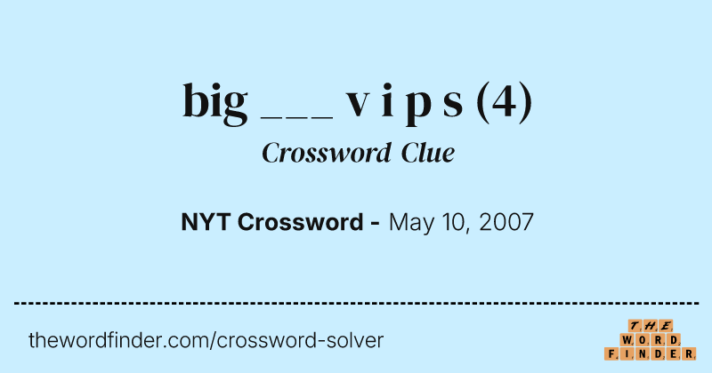 big ___ v i p s crossword clue image