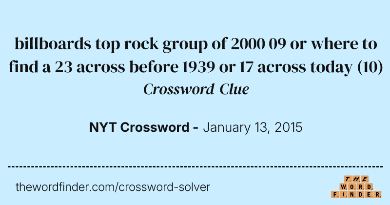 billboards top rock group of 2000 09 or where to find a 23 across before 1939 or 17 across today crossword clue image