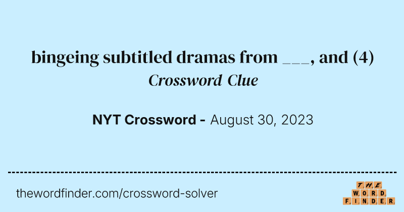 bingeing subtitled dramas from ___, and crossword clue image