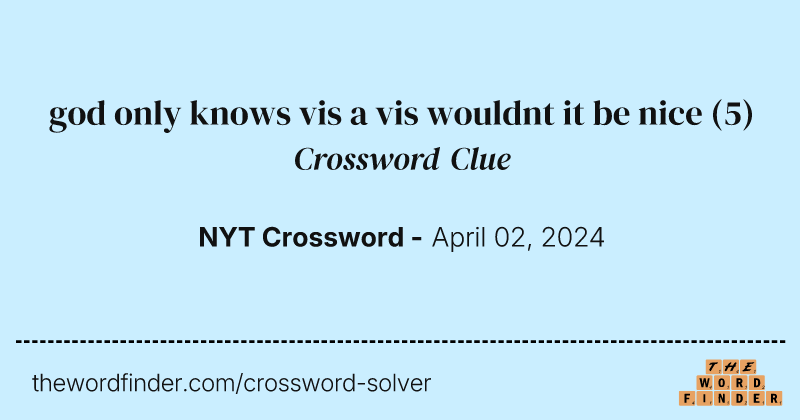 god only knows vis a vis wouldnt it be nice crossword clue image