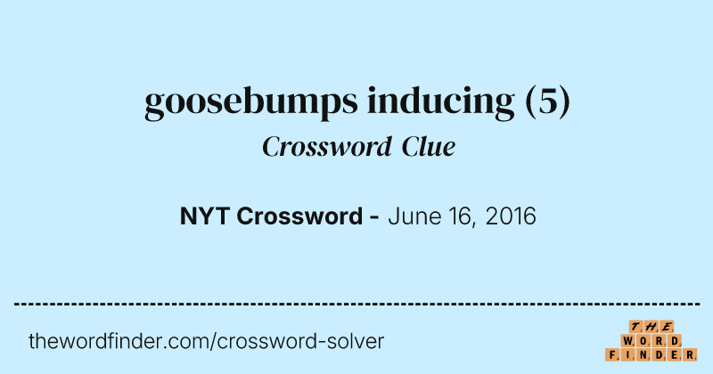 goosebumps inducing crossword clue image