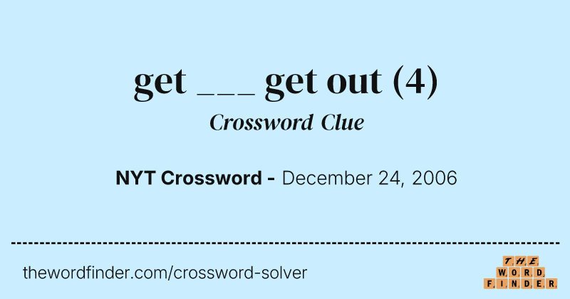 get ___ get out crossword clue image