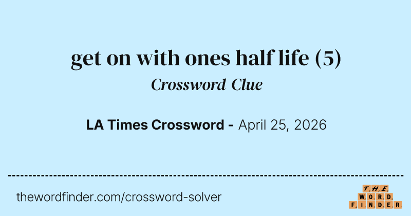 get on with ones half life crossword clue image