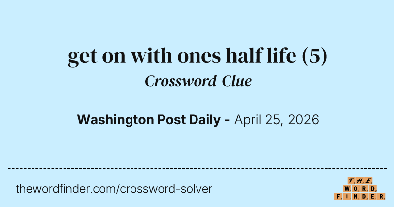 get on with ones half life crossword clue image