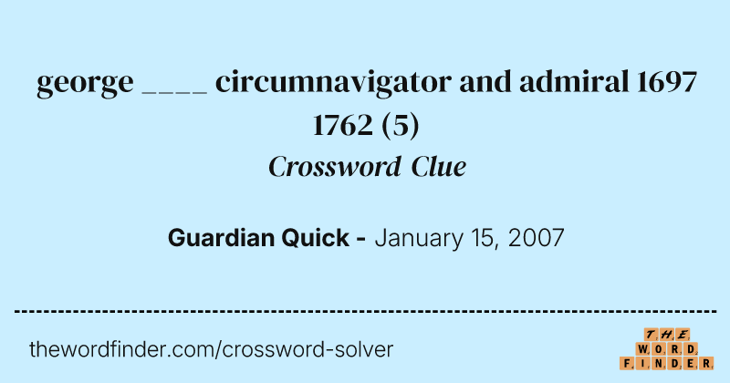 george ____ circumnavigator and admiral 1697 1762 crossword clue image
