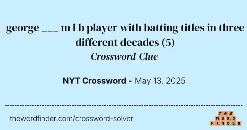 george ___ m l b player with batting titles in three different decades crossword clue image