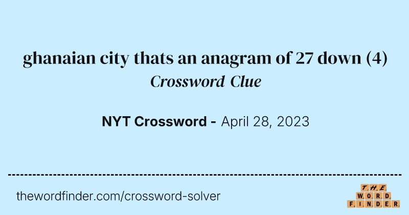 ghanaian city thats an anagram of 27 down crossword clue image