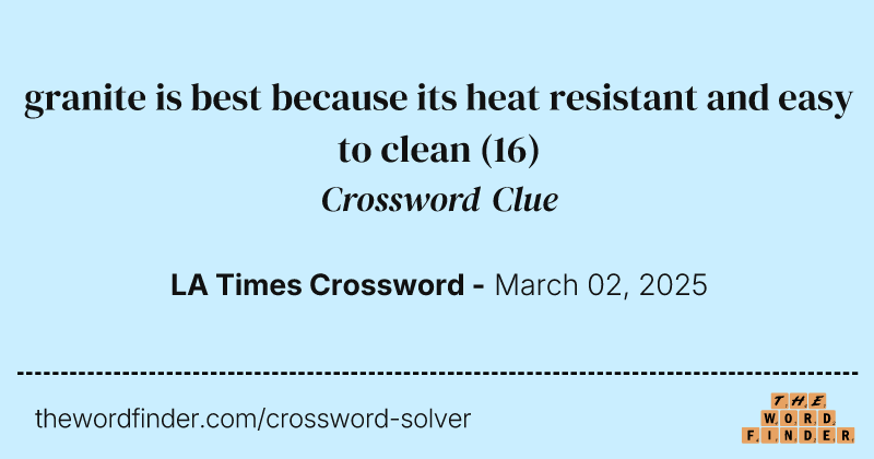 granite is best because its heat resistant and easy to clean crossword clue image