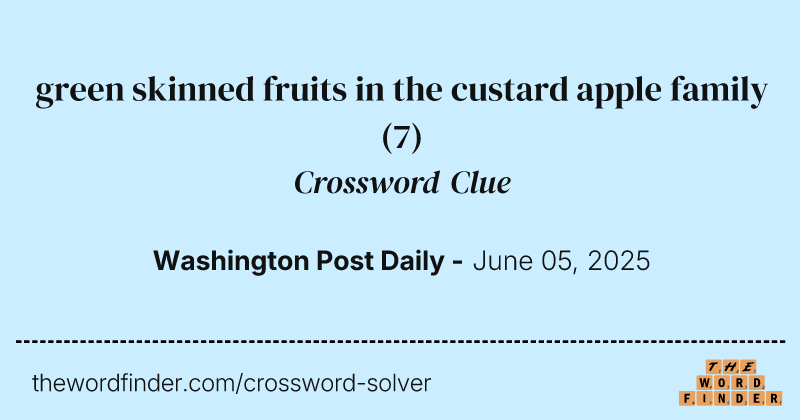 green skinned fruits in the custard apple family crossword clue image