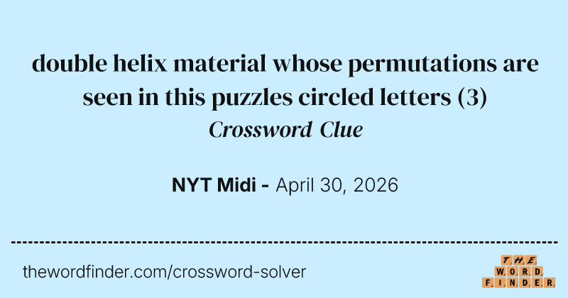 double helix material whose permutations are seen in this puzzles circled letters crossword clue image