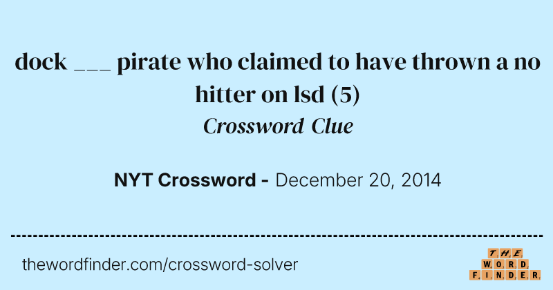 dock ___ pirate who claimed to have thrown a no hitter on lsd crossword clue image