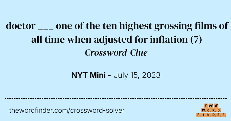 doctor ___ one of the ten highest grossing films of all time when adjusted for inflation crossword clue image
