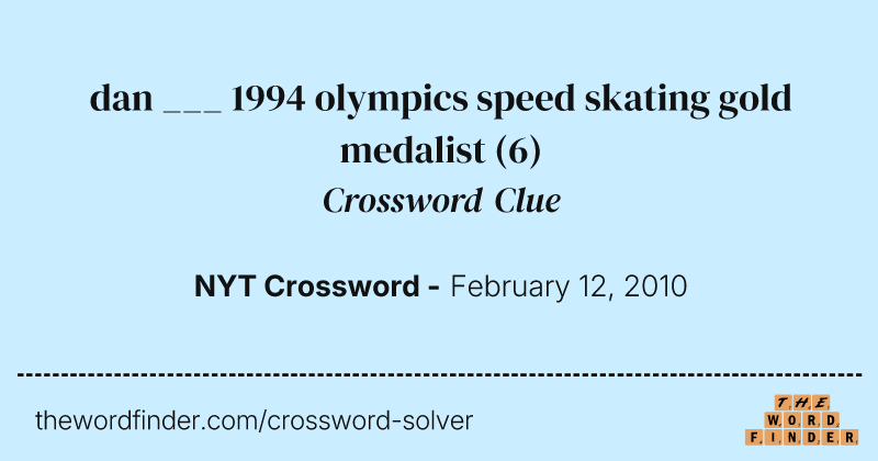 dan ___ 1994 olympics speed skating gold medalist crossword clue image