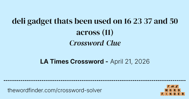 deli gadget thats been used on 16 23 37 and 50 across crossword clue image