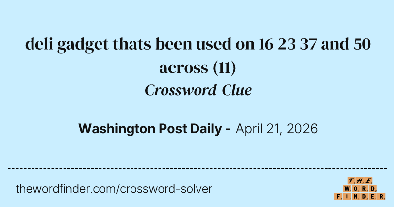 deli gadget thats been used on 16 23 37 and 50 across crossword clue image