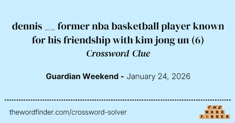 dennis __ former nba basketball player known for his friendship with kim jong un crossword clue image