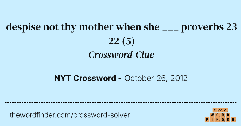 despise not thy mother when she ___ proverbs 23 22 crossword clue image